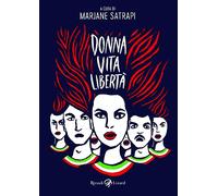 Donna, vita, libertà. Avere vent'anni in Iran e morire per i diritti delle donne