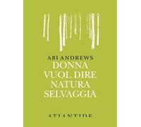 Donna vuol dire natura selvaggia