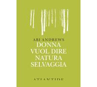 Donna vuol dire natura selvaggia