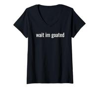 Donna Wait I’m Goated Funny Meme Design for Confident Legends Tee Maglietta con Collo a V