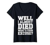 Donna Well I Almost Died What's Your Excuse Thrill Sarcasm - Maglietta con Collo a V