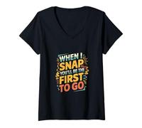 Donna When I Snap You'll Be The First To Go Sarcastic Humor ----- Maglietta con Collo a V