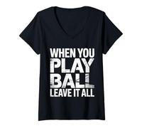 Donna When You Play Ball Leave It all Sports Quotes Mindset |- Maglietta con Collo a V