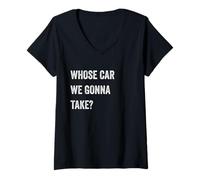 Donna Whose Car We Gonna Take Funny Quote Humor Funny Sayings Joke Maglietta con Collo a V