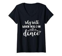 Donna Why Walk When You Can Dance Shirt,Ballet Dancer Dance Mom Maglietta con Collo a V