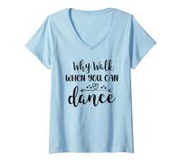 Donna Why Walk When You Can Dance Shirt,Ballet Dancer Dance Mom Maglietta con Collo a V