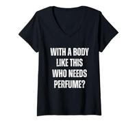 Donna with A Body Like This Who Needs Perfume Funny Stinky Joke Maglietta con Collo a V