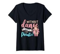 Donna Without Dance What's The Pointe for a Ballet Dancer Maglietta con Collo a V