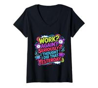 Donna Work Again Seriously I Thought I Did That Yesterday - Maglietta con Collo a V