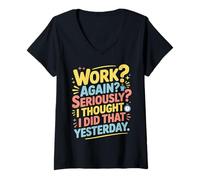 Donna Work Again Seriously I Thought I Did That Yesterday |- Maglietta con Collo a V