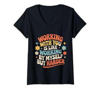 Donna Working with You Is Like Working Alone But Harder |- Maglietta con Collo a V