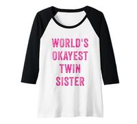 Donna World's Okayest Twin Sister Divertente Sarcastico Sorella Amore Maglia con Maniche Raglan