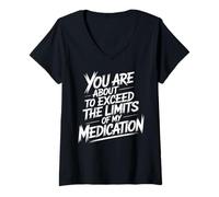Donna You Are About To Exceed The Limits of My Medication Funny Maglietta con Collo a V