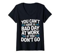 Donna You Can't Have A Bad Day At Work If You Don't Go - Maglietta con Collo a V