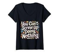 Donna You Can't Screw Up Doing Nothing Lazy Logic Jokes - Maglietta con Collo a V
