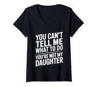 Donna You Can't Tell Me What To Do You're Not My Daughter Funny Maglietta con Collo a V