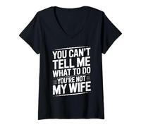 Donna You Can't Tell Me What To Do You're Not My Wife Funny Couple Maglietta con Collo a V