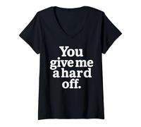 Donna You Give Me a Hard Off - Design con testo bianco sarcastico Maglietta con Collo a V