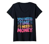 Donna You Need Time I Need Money Grind Hustle Motivation |- Maglietta con Collo a V
