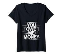 Donna You Owe Me Money Broke Financial Sarcasm Struggles - Maglietta con Collo a V