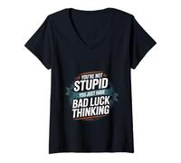 Donna You're Not Stupid You Just Have Bad Luck Thinking -- Maglietta con Collo a V