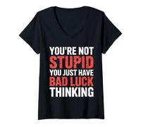 Donna You're Not Stupid You Just Have Bad Luck Thinking |- Maglietta con Collo a V