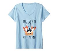 Donna You've Cat To Be Kitten Me Gatto Che Dice Miao Gatto Maglietta con Collo a V