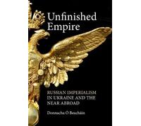 Unfinished Empire: Russian Imperialism in Ukraine and the Near Abroad