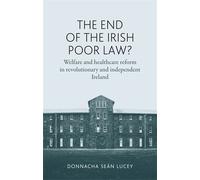 Donnacha Seán Lucey The End of the Irish Poor Law? (Copertina rigida)