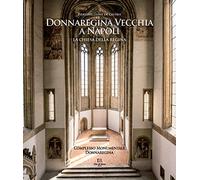 Donnaregina Vecchia a Napoli. La Chiesa della regina. Ediz. illustrata