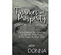 Donna's Finances and Prosperity Scripture Declarations: Personalized Scriptures to Speak Provision & Increase in Your Life