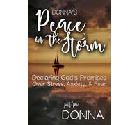 Donna's Peace in the Storm: Declaring God's Personalized Promises Over Stress, Anxiety, and Fear