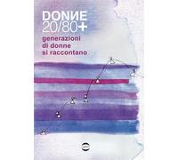 Donne 20/80+ Generazioni di donne si raccontano