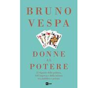 Donne al potere. 25 signore della politica, dell'impresa e della scienza tra pubblico e privato