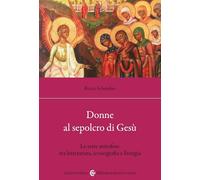 Donne al sepolcro di Gesù. Le sette mirofore tra letteratura, iconografia e liturgia