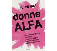Donne Alfa. Perché hanno più successo degli uomini. Cosa le rende più forti. Perché con loro finisce la solidarietà femminile