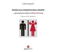 Donne alla conquista della toilette... perennemente in bilico tra realtà e stereotipi