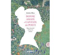 Donne Amate E Cantate Dai Poeti. Figure Femminili Nella Poesia Italiana