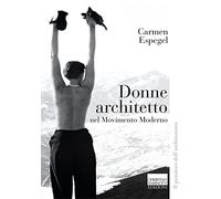 DONNE ARCHITETTO NEL MOVIMENTO MODERNO - ESPEGEL CARMEN, PIERINI S. (Curatore)