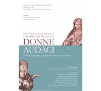 Donne audaci. Suor Francesca Farnese e Santa Giacinta Marescotti. Nobiltà, spiritualità e cultura nelle vite di due monache