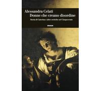 Donne che creano disordine. Storia di Caterina e altre eretiche nel Cinquecento