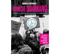 Donne che disarmano. Perché la nonviolenza riguarda il femminismo
