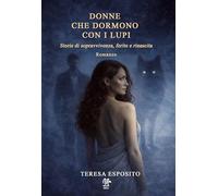 Donne che dormono con i lupi. Storie di sopravvivenza, ferite e rinascita