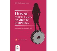 Donne che hanno cambiato l'impresa. Interviste di oggi e storie d