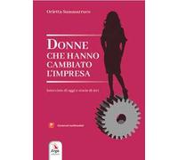 Donne che hanno cambiato l'impresa. Interviste di oggi e storie di ieri. Con contenuti multimediali