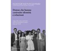 Donne che hanno costruito identità e relazioni. Luigia, Alba, Lina e tante altre