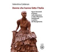 Donne che hanno fatto l'Italia. Figure femminili di potere nella letteratura e nella riflessione intellettuale e politica del Risorgimento
