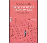 Donne che hanno troppo da fare. Come evitare lo stress e trovare la pace