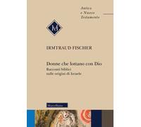 Donne che lottano con Dio. Racconti biblici sulle origini di Israele