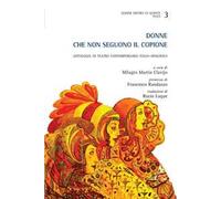 Donne che non seguono il copione. Antologia di teatro contemporaneo italo-spagnolo